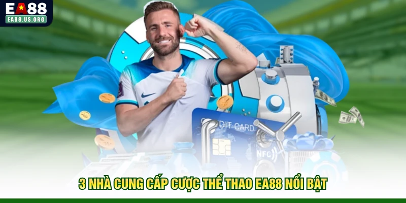 3 nhà cung cấp cược thể thao EA88 nổi bật